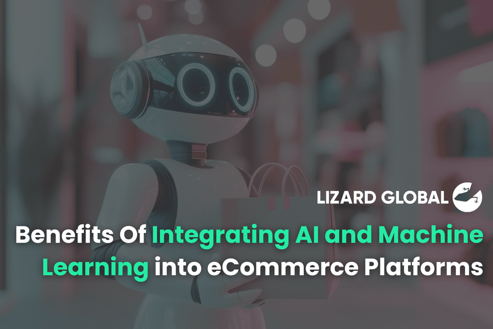 Benefits Of Integrating AI and Machine Learning into eCommerce Platforms