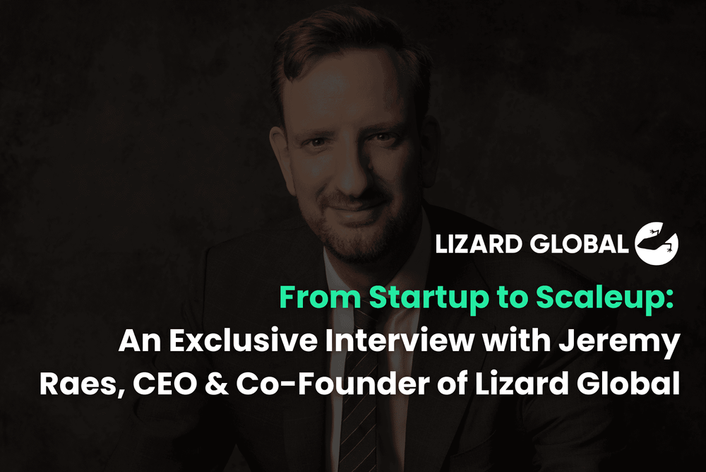 From Startup to Scaleup - An Exclusive Interview with Jeremy Raes, CEO & Co-Founder of Lizard Global