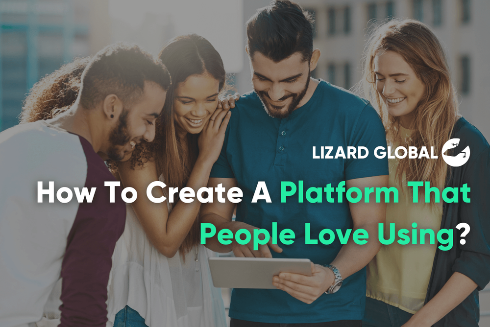 How To Create A Platform That People Love Using