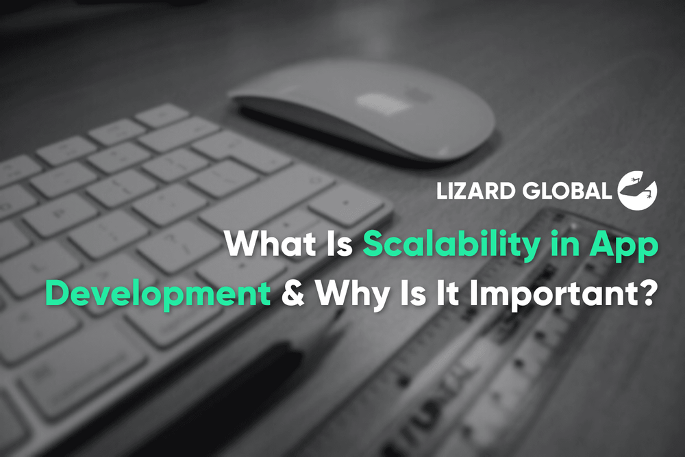 What Is Scalability in App Development & Why Is It Important Lizard Global